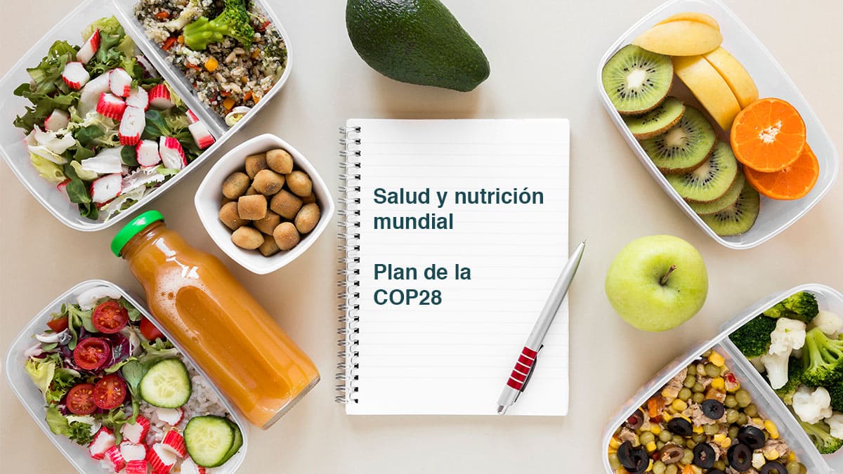 Dietas sostenibles el futuro de la salud y nutrición mundial: COP28