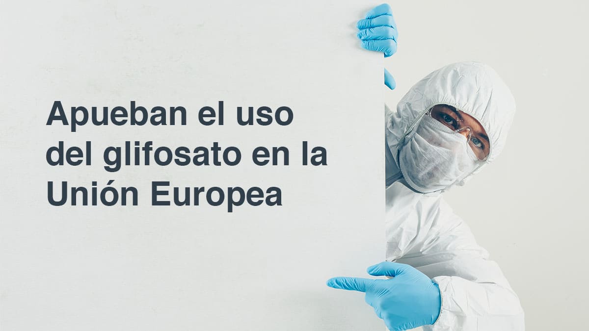 Aprueban el uso de glifosato en la Unión Europea